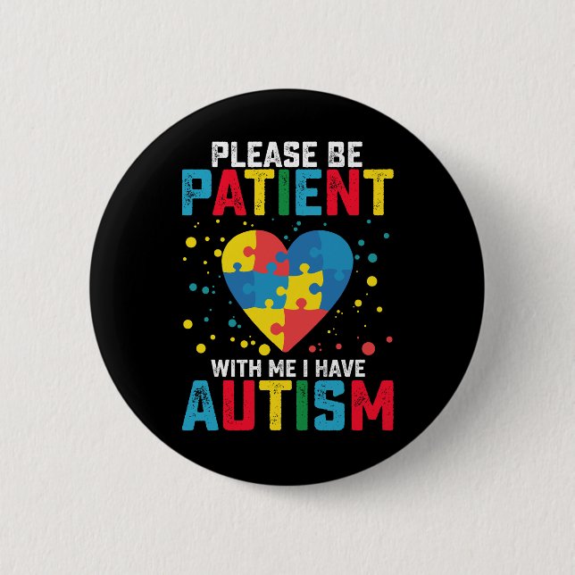 Please Be Patient With Me I Have Autism Awareness 6 Cm Round Badge (Front)