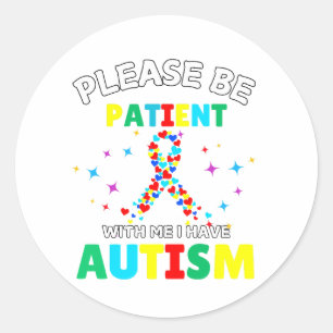 Please Be Patient With Me I Have Autism Awareness Classic Round Sticker