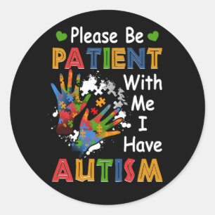 Please Be Patient With Me I Have Autism Awareness Classic Round Sticker