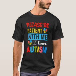 Please Be Patient With Me I Have Autism Awareness T-Shirt