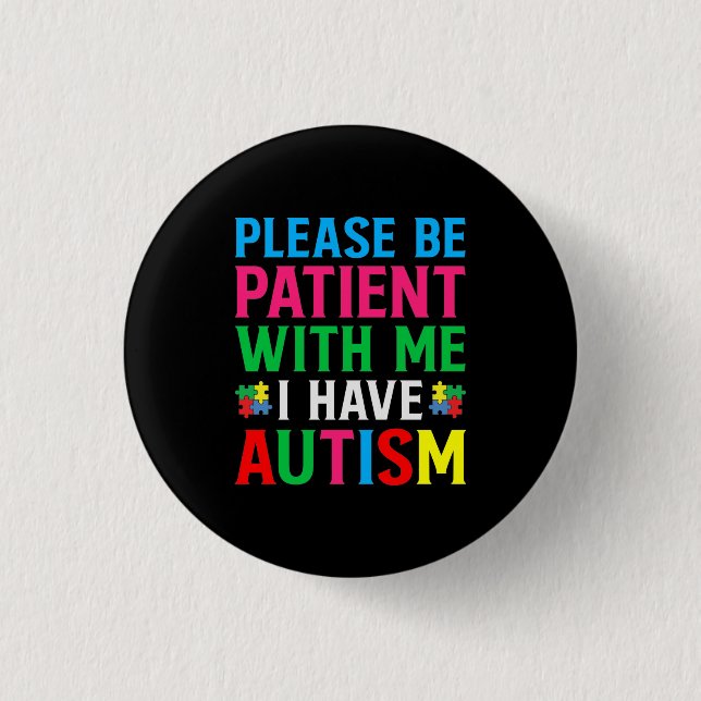 Please Be Patient With Me I Have Autism Button (Front)
