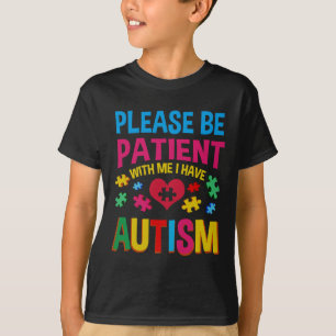Please Be Patient With Me I Have Autism For Autism T-Shirt