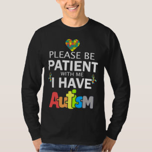 Please Be Patient With Me I Have Autism T-Shirt