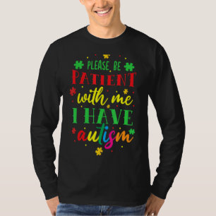 Please Be Patient With Me I Have Autism T-Shirt