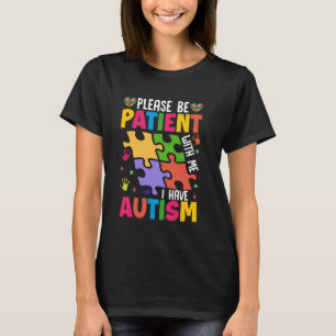 Please Be Patient With Me I Have Autism T-Shirt