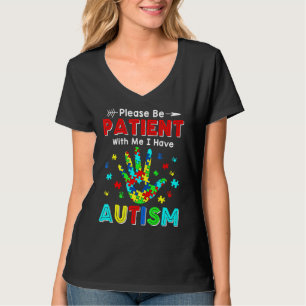 Please Be Patient With Me I Have Autism T-Shirt