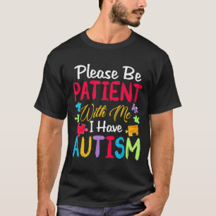 Please Be Patient With Me I Have Autistic Gift T-Shirt