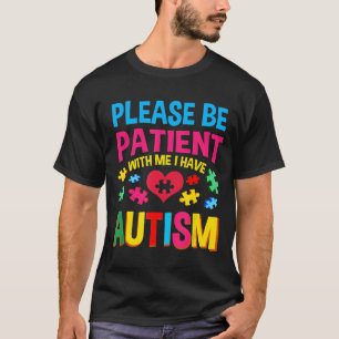 Please Be Patient With Me I Have Autistic T-Shirt
