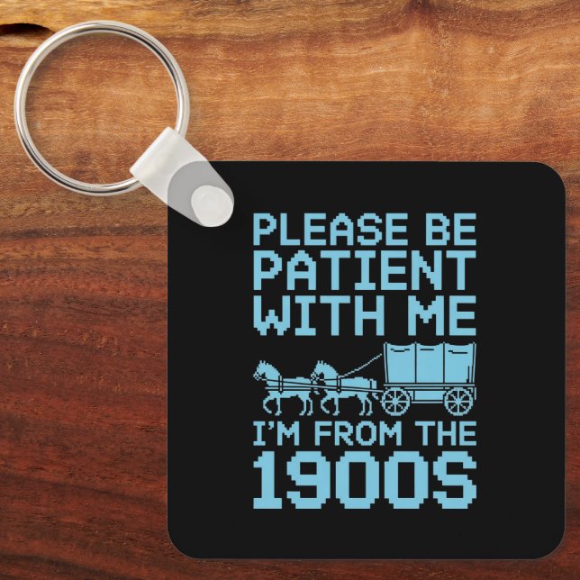 Please Be Patient With Me I"m From 1900s Humor  Key Ring (Front)