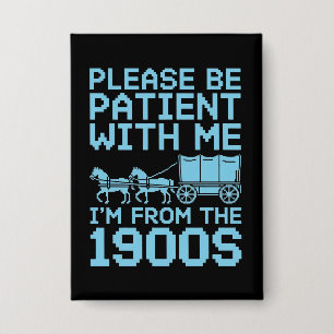 Please Be Patient With Me I"m From 1900s Humour 