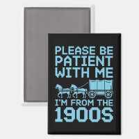 Please Be Patient With Me I"m From 1900s Humour 