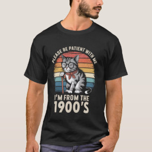 Please Be Patient With Me I'm From The 1900s Cat T-Shirt