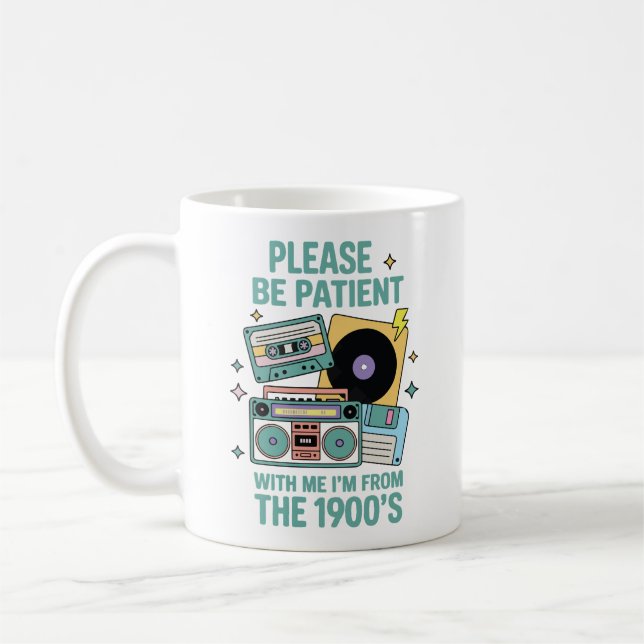 Please be patient with me I'm from the 1900's  Coffee Mug (Left)