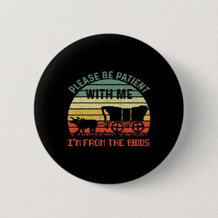 Please Be Patient With Me I'm From The 1900s Dad J 6 Cm Round Badge