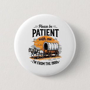 Please Be Patient With Me Im From The 1900s Father 6 Cm Round Badge
