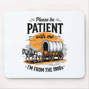 Please Be Patient With Me Im From The 1900s Father Mouse Pad
