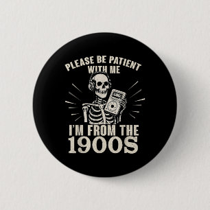 Please Be Patient With Me I'm From The 1900s Funny 6 Cm Round Badge