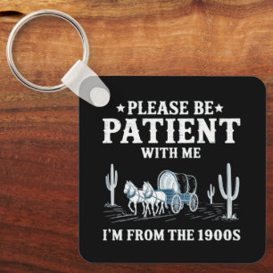 Please Be Patient With Me I'm From The 1900s Funny Key Ring