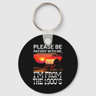 Please be patient with me i'm from the 1900s funny key ring