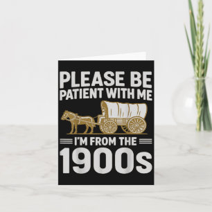 Please Be Patient With Me Im From The 1900s Gifts Card