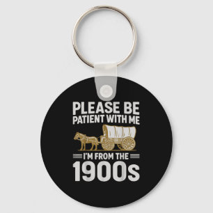 Please Be Patient With Me Im From The 1900s Gifts  Key Ring