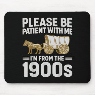 Please Be Patient With Me Im From The 1900s Gifts Mouse Pad