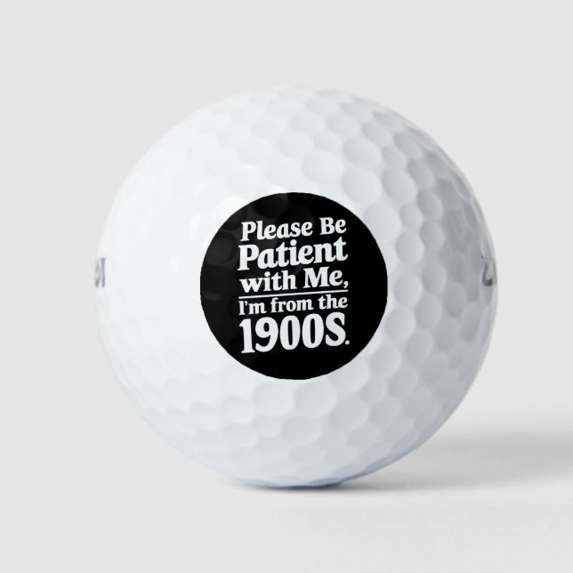 Please Be Patient With Me I'm From The 1900s  Golf Balls (Front)
