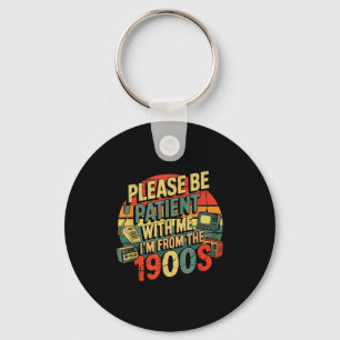 Please Be Patient With Me I'm From The 1900s Humor Key Ring