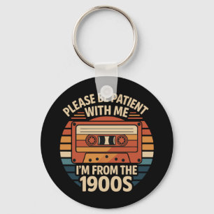 Please Be Patient With Me I'm From The 1900s Key Ring