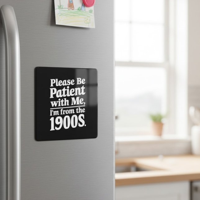 Please Be Patient With Me I'm From The 1900s  Magnet (Creator Uploaded)