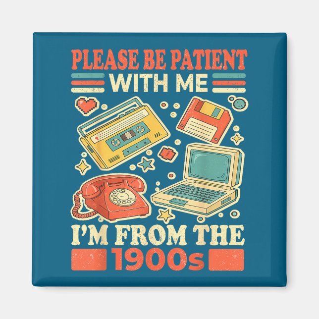 Please Be Patient With Me I'm From The 1900s  Magnet (Front)