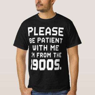 Please Be Patient With Me I'm From The 1900s T-Shirt