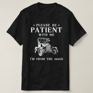 Please Be Patient With Me ,I'm From The 1900s   T-Shirt