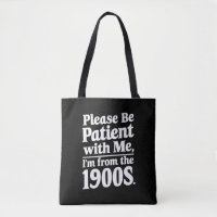 Please Be Patient With Me I'm From The 1900s