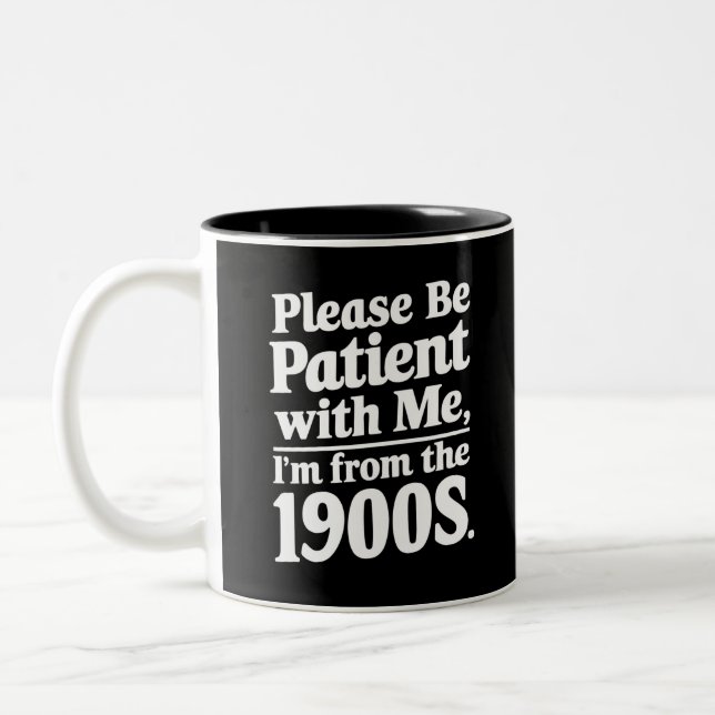 Please Be Patient With Me I'm From The 1900s  Two-Tone Coffee Mug (Left)