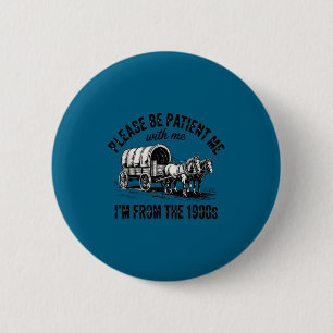 Please Be Patient With Me I'm From The 1900s Vinta 6 Cm Round Badge
