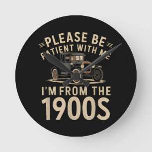 Please Be Patient With Me I'm From the 1900s Vinta Round Clock