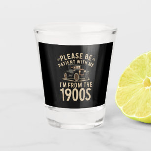 Please Be Patient With Me I'm From the 1900s Vinta Shot Glass