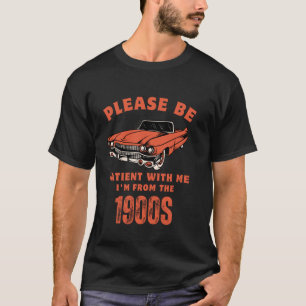 Please Be Patient With Me I'm From The 1900s Vinta T-Shirt