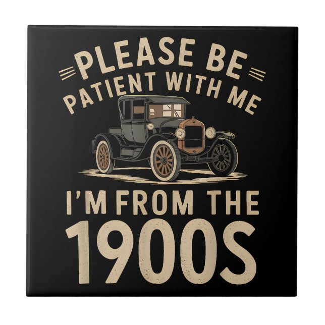 Please Be Patient With Me I'm From the 1900s Vinta Tile (Front)