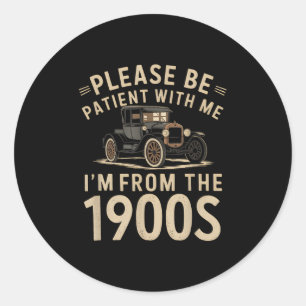 Please Be Patient With Me Im From The 1900s Vintag Classic Round Sticker