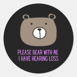 Please Bear With Me I Have Hearing Loss Classic Round Sticker