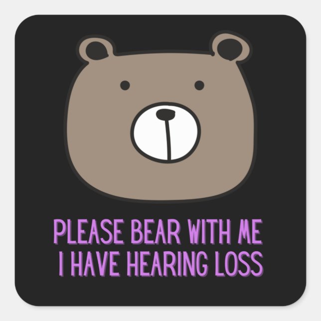 Please Bear With Me I Have Hearing Loss Square Sticker (Front)