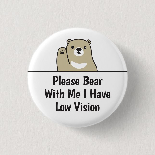 Please Bear With Me I Have Low Vision 3 Cm Round Badge (Front)