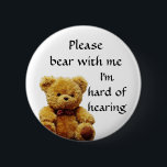 Please bear with me I'm hard of hearing badge<br><div class="desc">Grab their attention with this cute badge,  get your message across that you are hard of hearing</div>