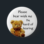 Please bear with me I'm hard of hearing badge<br><div class="desc">Grab their attention with this cute badge,  get your message across that you are hard of hearing</div>