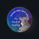 Please bear with me I'm hard of hearing badge<br><div class="desc">Grab their attention with this cute Koala bear then get your message across,  that you are hard of hearing.</div>