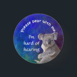 Please bear with me I'm hard of hearing badge<br><div class="desc">Grab their attention with this cute Koala bear then get your message across,  that you are hard of hearing.</div>