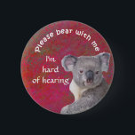 Please bear with me I'm hard of hearing badge<br><div class="desc">Grab their attention with this cute koala bear and get your message across that you are hard of hearing.</div>