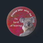 Please bear with me I'm hard of hearing badge<br><div class="desc">Grab their attention with this cute koala bear and get your message across that you are hard of hearing.</div>